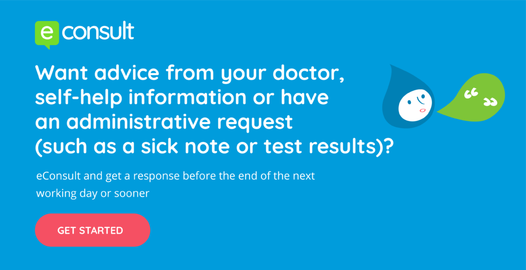 eConsult. Want advice from your doctor, self-help information or have an administrative request (such as a sick note or test results)? Use eConsult and get a response before the end of the next working day or sooner