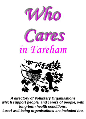 Who Cares in Fareham A directory of voluntary organisations which support people and carers of people with long term health conditions